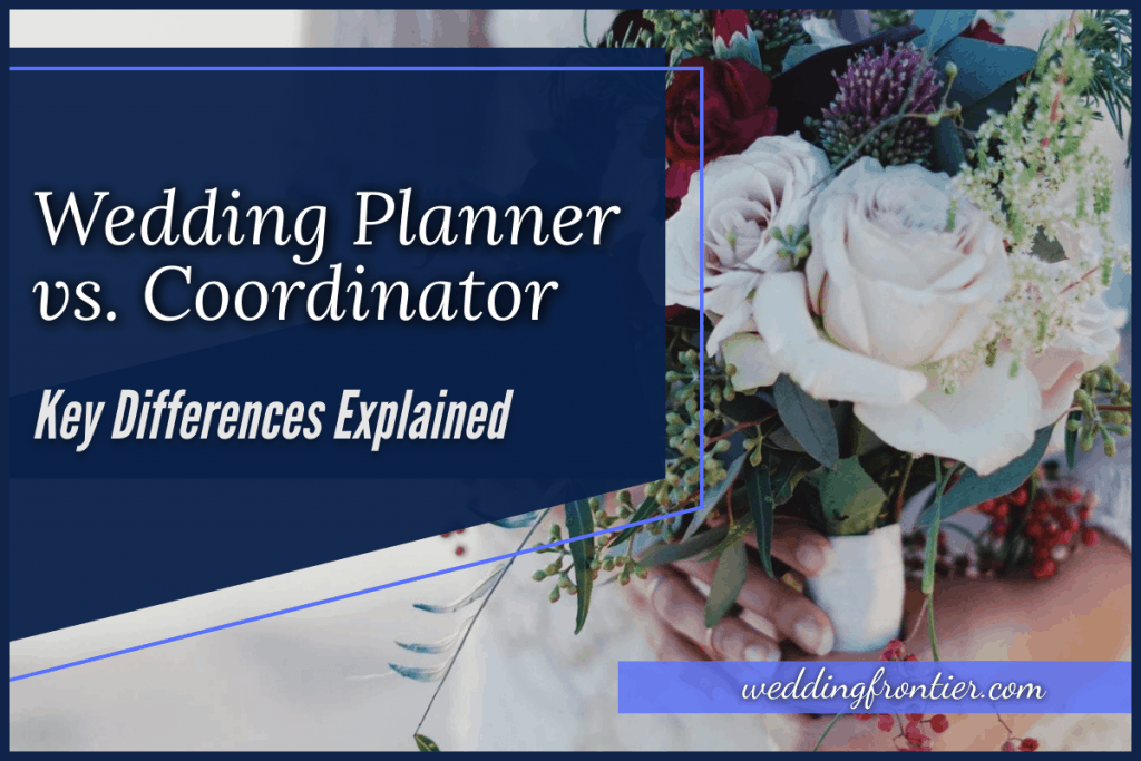 Wedding Planner vs. Coordinator: Key Differences Explained