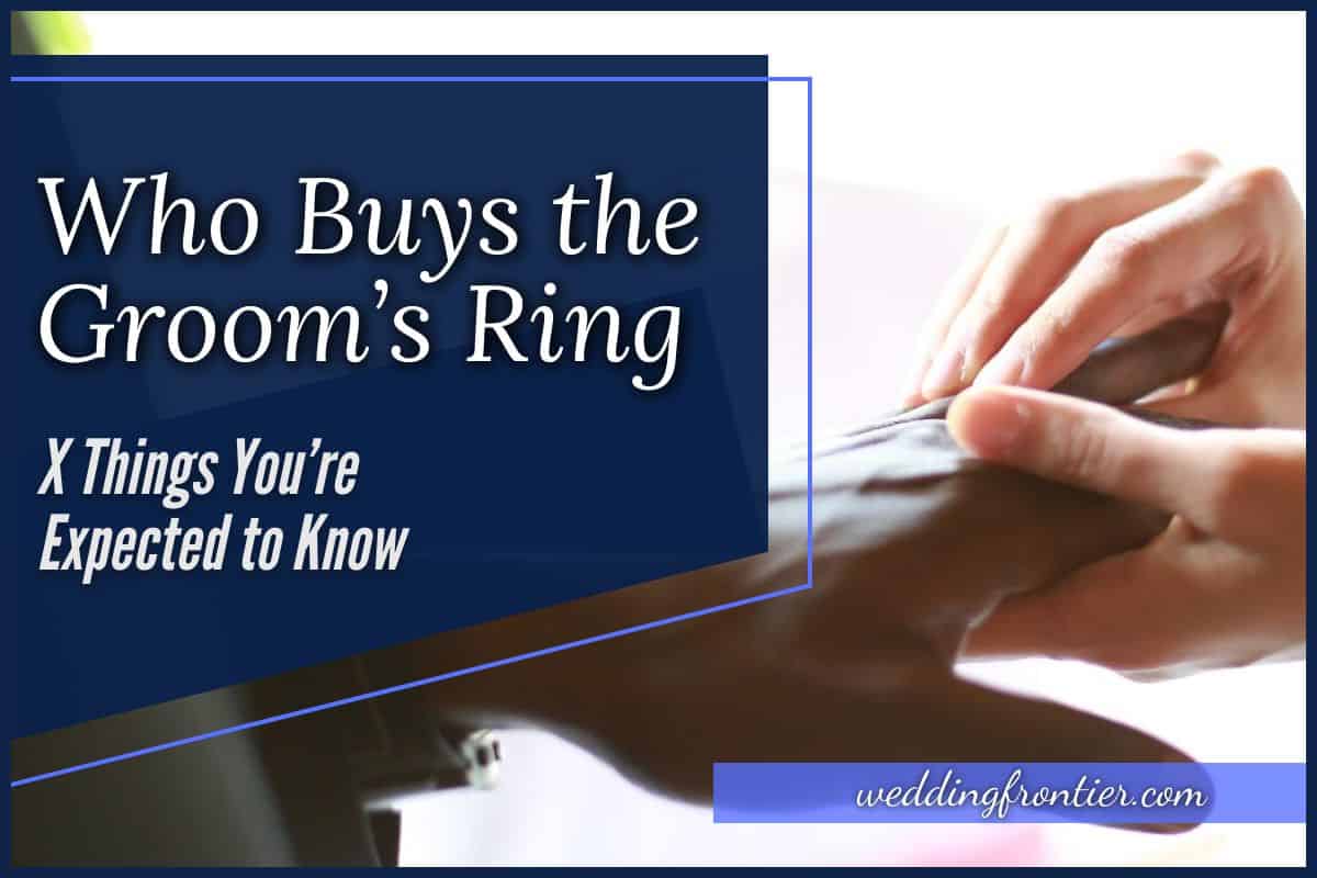Who Buys the Groom’s Ring X Things You’re Expected to Know