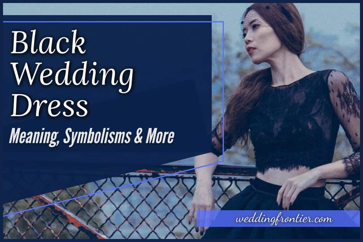 Black Wedding Dress Meaning, Symbolisms & More