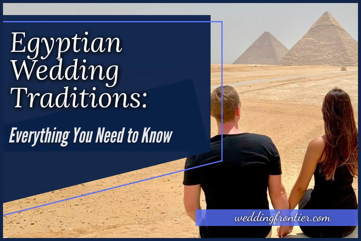 Egyptian Wedding Traditions Everything You Need to Know