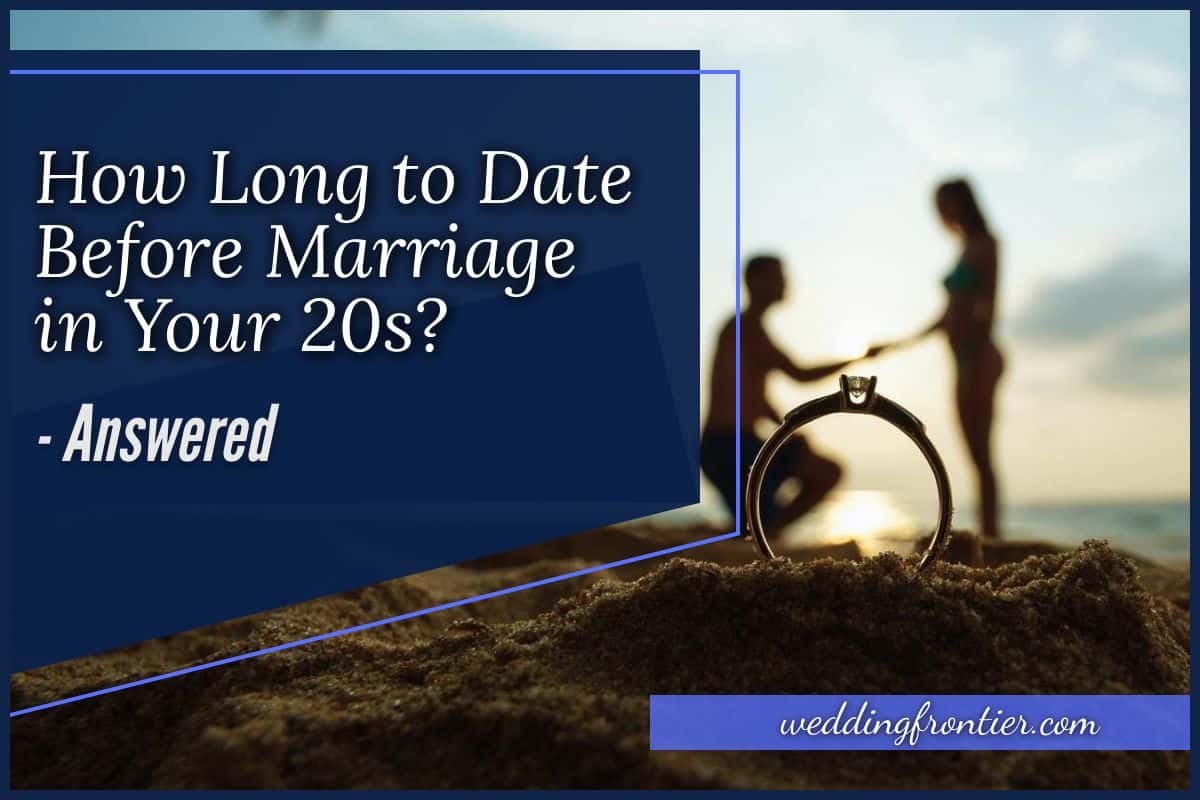 How Long to Date Before Marriage in Your 20s? #Answered