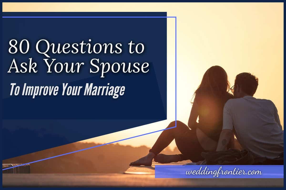 80 Questions To Ask Your Spouse To Improve Your Marriage 4045