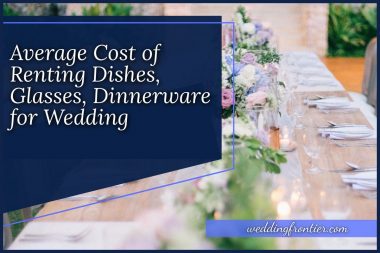 Average Cost of Renting Dishes, Glasses, Dinnerware for Wedding