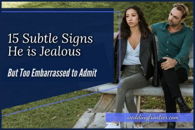 15 Subtle Signs He is Jealous but Too Embarrassed to Admit