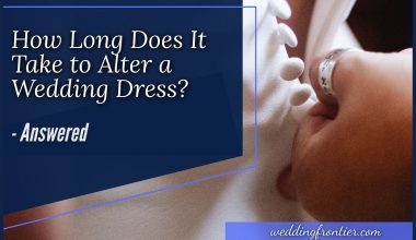 How Long Does It Take to Alter a Wedding Dress #Answered