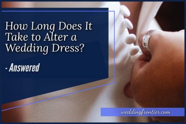How Long Does It Take to Alter a Wedding Dress #Answered