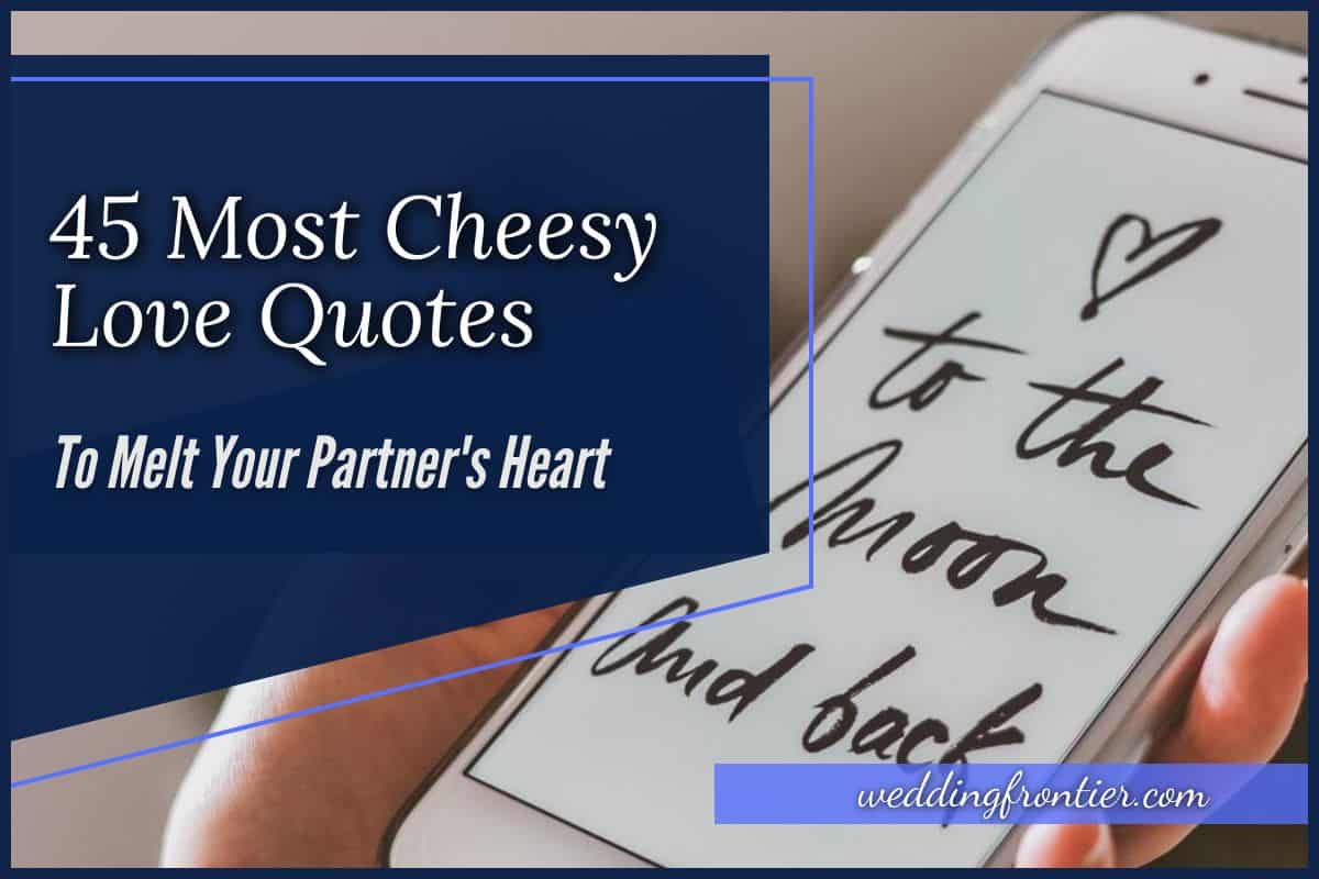 45 Most Cheesy Love Quotes To Melt Your Partner S Heart