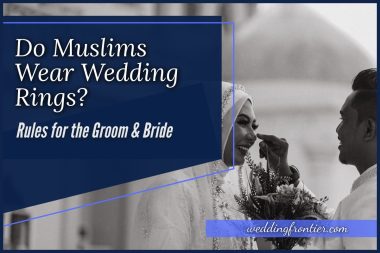 Do Muslims Wear Wedding Rings Rules for the Groom & Bride