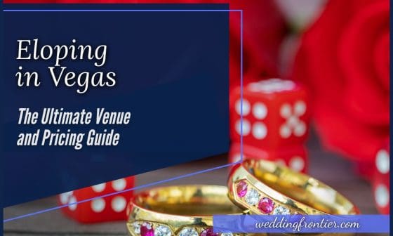 Eloping in Vegas The Ultimate Venue and Pricing Guide