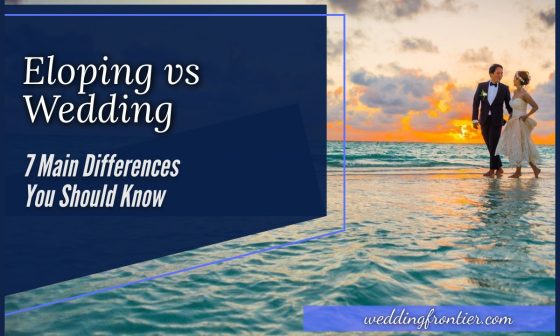 Eloping vs Wedding 7 Main Differences You Should Know