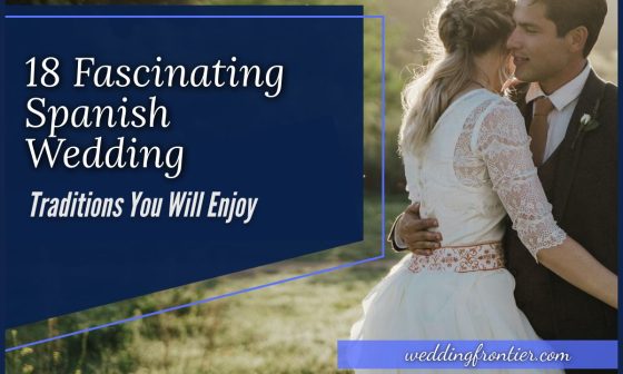 18 Fascinating Spanish Wedding Traditions You Will Enjoy