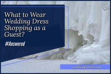 What to Wear Wedding Dress Shopping as a Guest #Answered