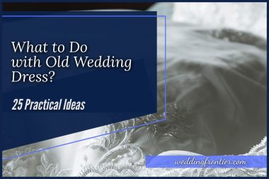 What to Do with Old Wedding Dress? 25 Practical Ideas