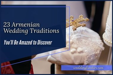 23 Armenian Wedding Traditions You’ll Be Amazed to Discover