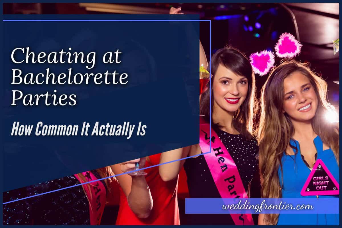 Cheating at Bachelorette Parties: How Common It Actually Is?