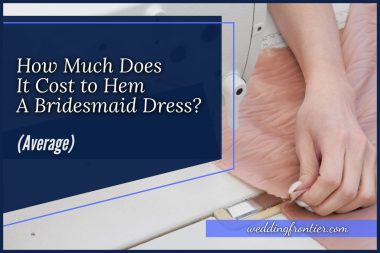 How Much Does It Cost to Hem A Bridesmaid Dress (Average)