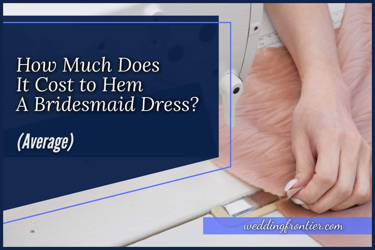 How Much Does it Cost to Hem a Bridesmaid Dress Average